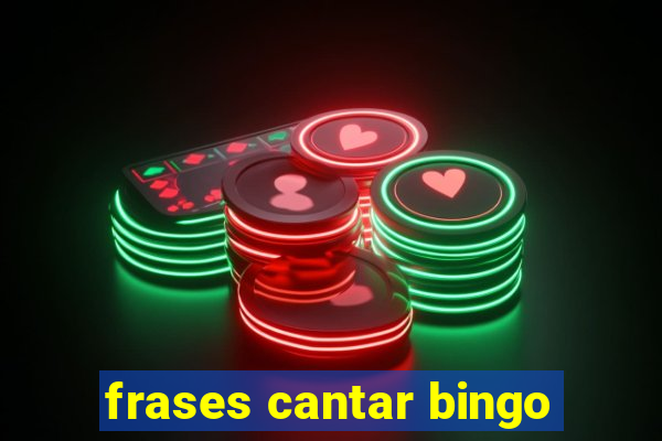 frases cantar bingo